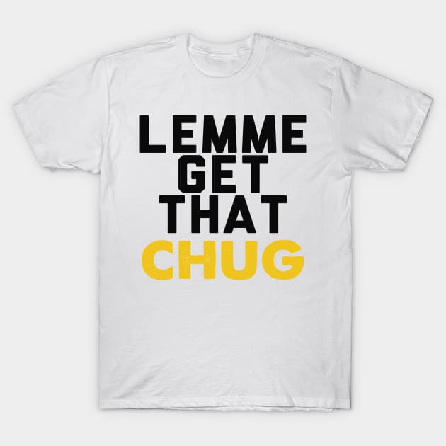 Lemme Get That Chug T-Shirt by A Magical Mess